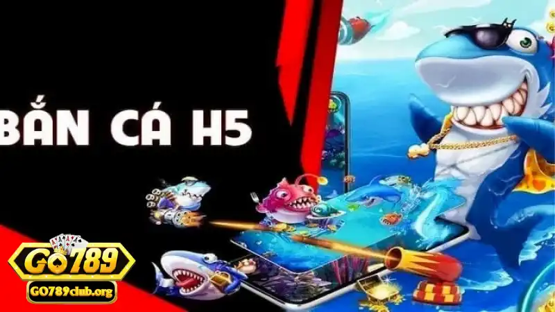 Tổng quan về siêu phẩm bắn cá H5 của Go789